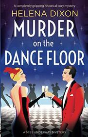 Murder on the Dance Floor: A completely gripping historical cozy mystery (A Miss Underhay Mystery)