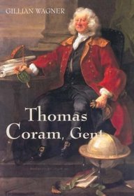 Thomas Coram, Gent.: 1668-1751