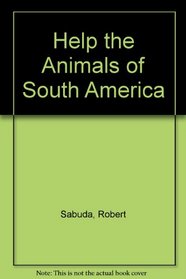 Help the Animals of South America (Help the Animals)