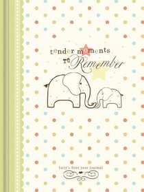 Tender Moments to Remember: Baby's First Year Journal