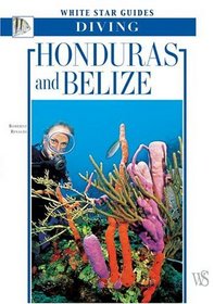 Honduras And Belize : White Star Guides Diving (White Star Guides)