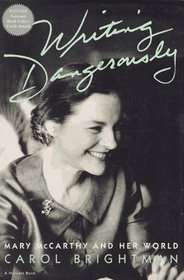 Writing Dangerously: Mary McCarthy And Her World