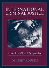 International Criminal Justice: Issues in Global Perspective