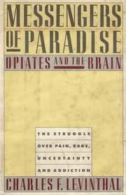 Messengers of Paradise, Opiates and the Brain: The Struggle Over Pain, Rage, Uncertainty and Addiction