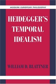 Heidegger's Temporal Idealism (Modern European Philosophy)