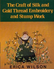 The craft of silk and gold thread embroidery and stump work