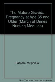The Mature Gravida: Pregnancy at Age 35 and Older (March of Dimes Nursing Modules)