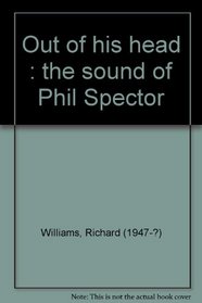 Out of his head,: The sound of Phil Spector