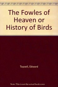 The Fowles of Heaven or History of Birds