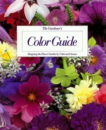 The Gardener's Color Guide: Designing the Flower Garden by Color and Season
