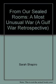 From Our Sealed Rooms: A Most Unusual War (A Gulf War Retrospective)