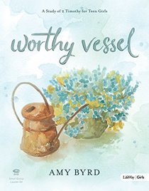 Worthy Vessel -  Leader Kit: A Study of 2 Timothy for Teen Girls