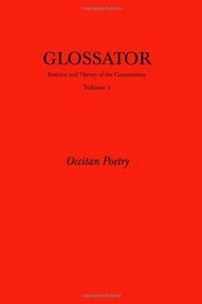Glossator: Practice and Theory of the Commentary: Occitan Poetry (Volume 4)