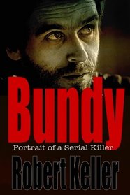 Bundy: Portrait of a Serial Killer: The Shocking True Story of Ted Bundy, America's Worst Serial Killer