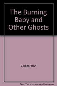 The Burning Baby and Other Ghosts