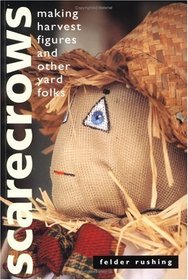 Scarecrows : Making Harvest Figures and Other Yard Folks