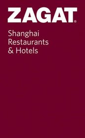 Zagat Shanghai Restaurants & Hotels: Pocket Guide (Zagat Survey: Shanghai Restaurants)