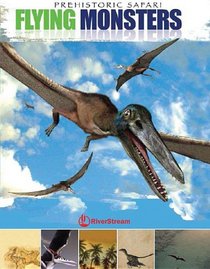 Flying Monsters (Prehistoric Safari (Riverstream Publishing))