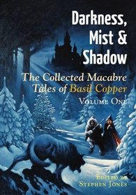 Darkness, Mist and Shadow: Volume 1: The Completed Macabre Tales of Basil Copper