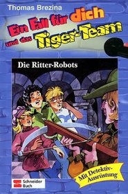Ein Fall fr dich und das Tiger-Team, Bd.4, Die Ritter-Robots