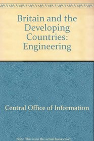 Britain and the Developing Countries: Engineering (Britain and the developing countries)