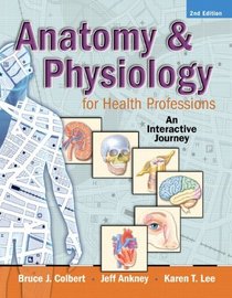 Anatomy & Physiology for Health Professions: An Interactive Journey (2nd Edition)