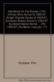 Handbook for the Rootes 1725: Hillman Minx Series VI 1965-67, Singer Gazelle Series VI 1965-67, Sunbeam Rapier Series V 1965-67, Sunbeam Alpine Series ... er/Alpine V/8 1965-67 (His Motor manuals, 77)