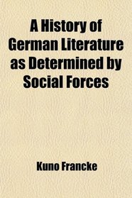 A History of German Literature as Determined by Social Forces
