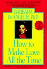 How to Make Love All the Time : Make Love Last a Lifetime