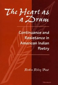 The Heart as a Drum : Continuance and Resistance in American Indian Poetry