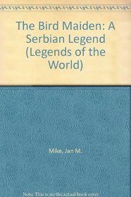 The Bird Maiden: A Serbian Legend (Legends of the World)