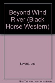 Beyond Wind River (Black Horse Westerns)