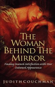 The Woman Behind the Mirror: Finding Inward Satisfaction with Your Outward Appearance