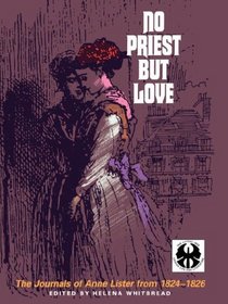 No Priest But Love: The Journals of Anne Lister From 1824-1826 (N Y U Press Women's Classics)