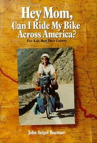 Hey Mom, Can I Ride My Bike Across America?: Five Kids Meet Their Country