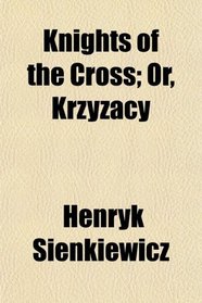 Knights of the Cross; Or, Krzyzacy