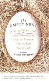 Empty Nest, The: 31 Parents Tell the Truth About Relationships, Love, and Freedom After the Kids Fly the Coop