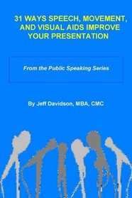 31 Ways Speech, Movement, and Visual Aids Improve Your Presentation