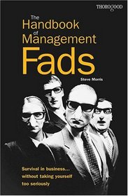 The Handbook of Management Fads: Survival in Business ... Without Taking Yourself Too Seriously
