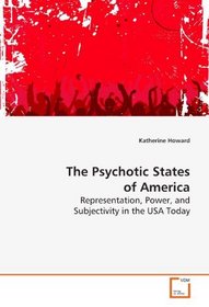The Psychotic States of America: Representation, Power, and Subjectivity in the USA  Today