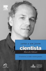 Cartas a Um Jovem Cientista: O Universo, a Vida E Outras Paixoes (Cartas a Um Jovem--) (Portuguese Edition)