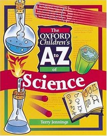 The Oxford Children's A to Z of Science (The Oxford Children's A-Z)