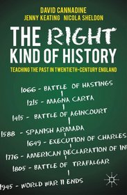 The Right Kind of History: Teaching the Past in Twentieth-Century England