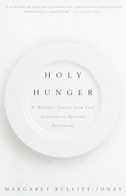 Holy Hunger : A Woman's Journey from Food Addiction to Spiritual Fulfillment