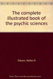 THE COMPLETE ILLUSTRATED BOOK OF THE PSYCHIC SCIENCES