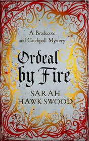 Ordeal by Fire (Bradecote and Catchpoll, Bk 2)