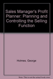 The Sales Manager's Profit Planner: Planning and Controlling the Selling Function