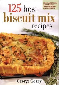 125 Best Biscuit Mix Recipes: From Appetizers to Desserts (125 Best)