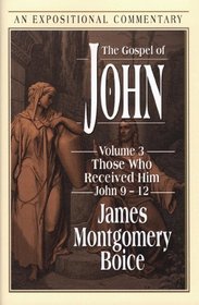 The Gospel of John: Those Who Received Him John 9-12 (Expositional Commentary)