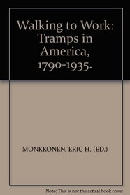 Walking to Work: Tramps in America, 1790-1935